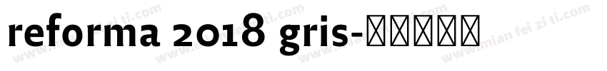 reforma 2018 gris字体转换